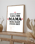 Plakat - Intet er helt væk før Mama ikke kan finde det - citat