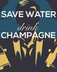 Plakat - Save water - Drink champagne